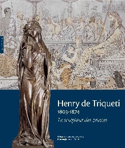 Henry de Triqueti, 1803-1874 : le sculpteur des princes : exposition, Montargis, Musée Girodet ; Orléans, Musée des beaux-arts, 3 oct. 2007-6 janv. 2008