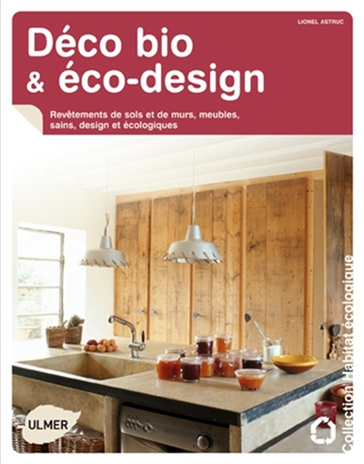 Déco bio et éco-design : revêtements de sols et de murs, meubles sains, design et écologiques