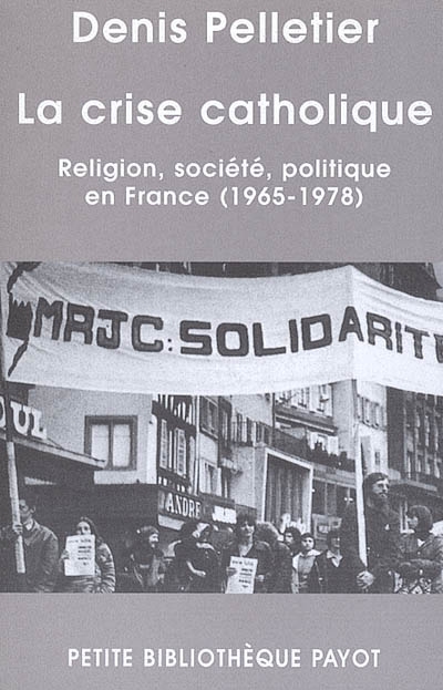 La crise catholique : religion, société, politique en France, 1965-1978