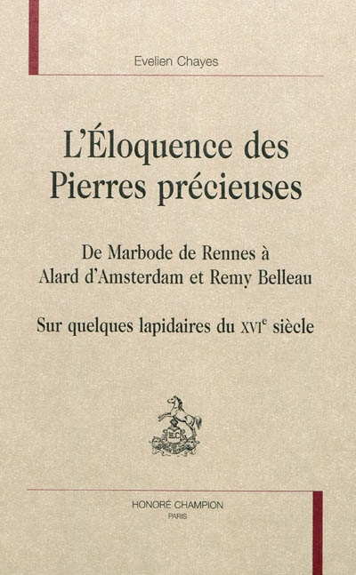 L'éloquence des "Pierres précieuses" : de Marbode de Rennes à Alard d'Amsterdam et Rémy Belleau