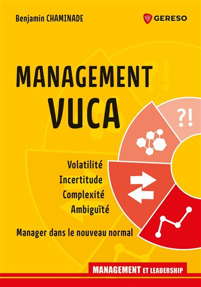 Management VUCA : [volatilité, incertitude, complexité, ambiguïté] : [manager dans le nouveau normal]