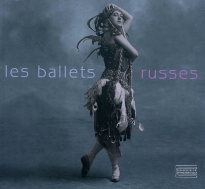 Les Ballets russes : [exposition, Paris, Bibliothèque-musée de l'Opéra, 24 novembre 2009-23 mai 2010]