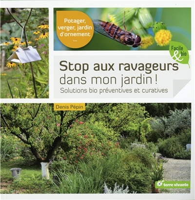 Stop aux ravageurs dans mon jardin ! : solutions bio préventives et curatives