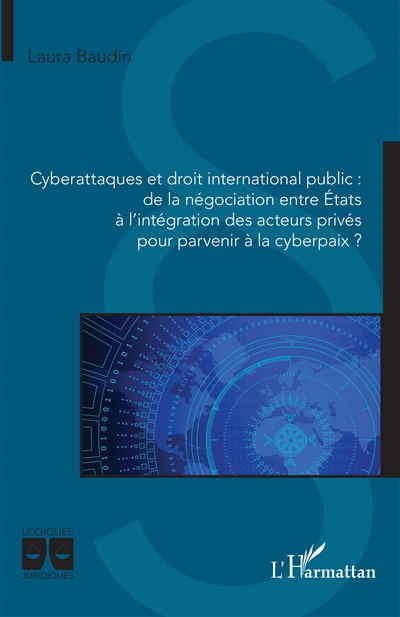 Cyberattaques et droit international public : de la négociation entre états à l'intégration des acteurs privés pour parvenir à la cyberpaix ?