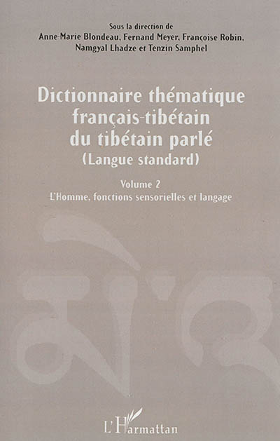 Dictionnaire thématique français-tibétain du tibétain parlé : langue standard. 2 , L'homme : fonctions sensorielles et langage