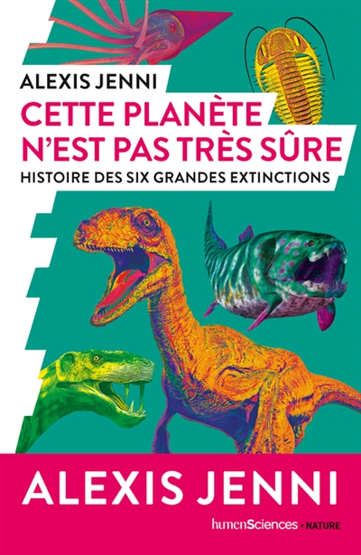 Cette planète n'est pas très sûre : histoire des six grandes extinctions