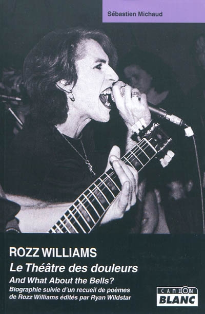 Rozz Williams le théâtre des douleurs Suivie de And what about the bells ? : la poésie de Rozz Williams