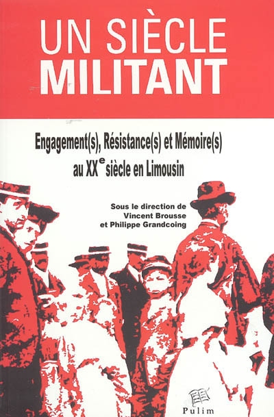 Un siècle militant : engagement(s), résistance(s) et mémoire(s) au XXe siècle en Limousin