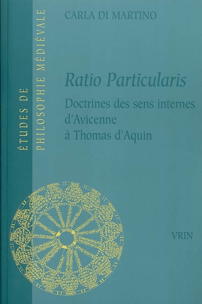 Ratio particularis : la doctrine des sens internes d'Avicenne à Thomas d'Aquin : contribution à l'étude de la tradition arabo-latine de la psychologie d'Aristote