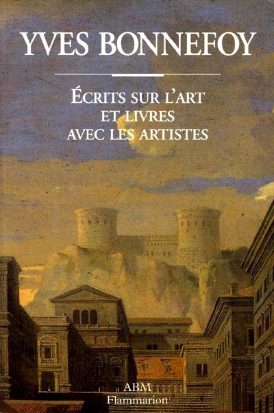 Yves Bonnefoy : écrits sur l'art et livres avec les artistes : Château de Tours, 1er octobre-15 novembre 1993