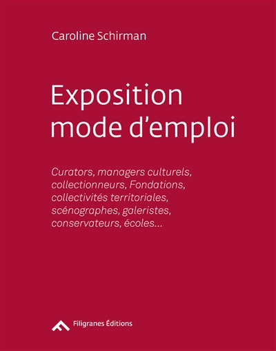 Exposition, mode d'emploi : ouvrage à destination des curators, managers culturels, collectionneurs