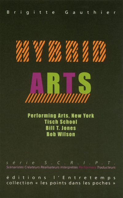 Hybrid arts : voyage au coeur de la scène new-yorkaise contemporaine : à travers trois créateurs et trois lieux : Bob Wilson et le Watermill Center, la compagnie de danse de Bill T. Jones et le département de performing arts à la Tisch School