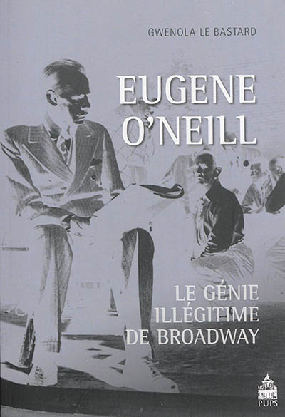 Eugène O'Neill, le génie illégitime de Broadway