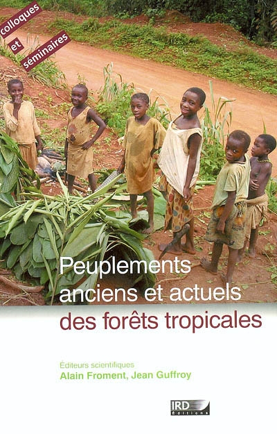 Peuplements anciens et actuels des forêts tropicales : actes du séminaire-atelier, Orléans, 15 et 16 octobre 1998