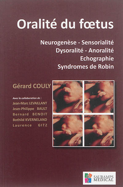 Oralité du foetus : neurogenèse, sensorialité, dysoralité, anoralité, échographie, syndromes de Robin