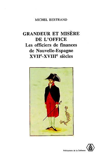 Grandeur et misères de l'office : les officiers de finances de Nouvelle-Espagne, XVIIe-XVIIIe siècles