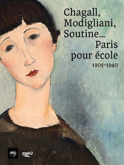 Chagall, Modigliani, Soutine... Paris pour école, 1905-1940 : [exposition, Paris, musée d'art et d'histoire du judaïsme, 2 avril-23 août 2020]