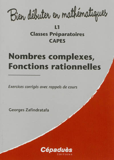 Nombres complexes, fonctions rationnelles : L1, classes préparatoires, CAPES