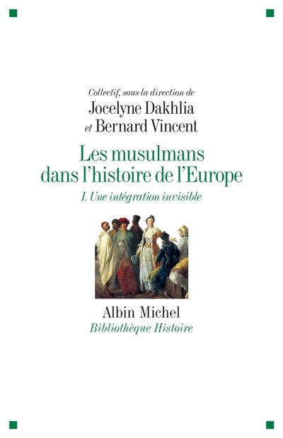 Les musulmans dans l'histoire de l'Europe. I , Une intégration invisible