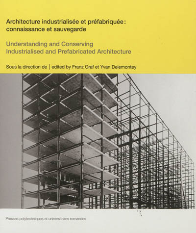 Architecture industrialisée et préfabriquée : connaissance et sauvegarde : [actes des Journées d'études internationales, Lausanne, 23-24 juin 2011]