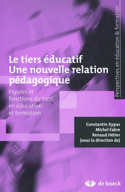 Le tiers éducatif : une nouvelle relation pégagogique : figures et fonctions du tiers en éducation et formation