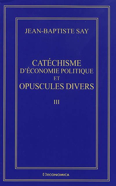 Catéchisme d'économie politique et opuscules divers. III