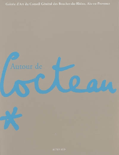 Autour de Jean Cocteau : exposition, galerie d'art du Conseil général des Bouches-du-Rhône, Aix-en-Provence, 15 avr.-26 juin 2005