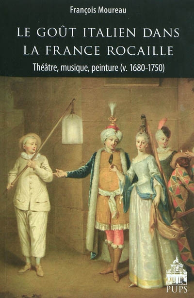Le goût italien dans la France rocaille : théâtre, musique, peinture : v. 1680-1750