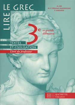 Lire le grec, 3e et grands débutants : textes et civilisation, livre du professeur