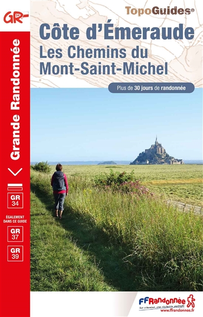 Côte d'Emeraude, les chemins du Mont-Saint-Michel : GR 34, GR 37, GR 39 otographies, Isabelle Bielle, Gérald Canal, Jacqueline Cantaloube,... et al.] ;