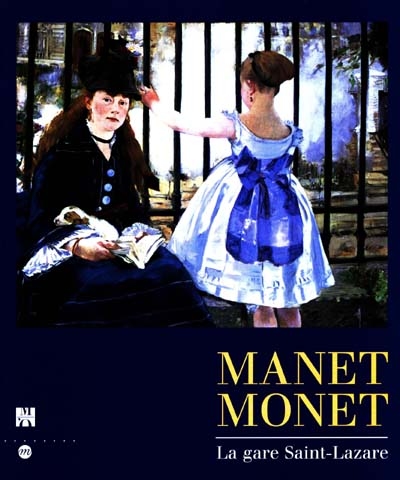 Manet, Monet, la gare Saint-Lazare : [exposition], Paris, Musée d'Orsay, 9 février-17 mai 1998, Washington, National gallery of art, 14 juin-20 septembre 1998