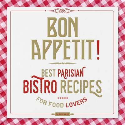Bon appétit ! : best Parisian bistro recipes for food lovers ;