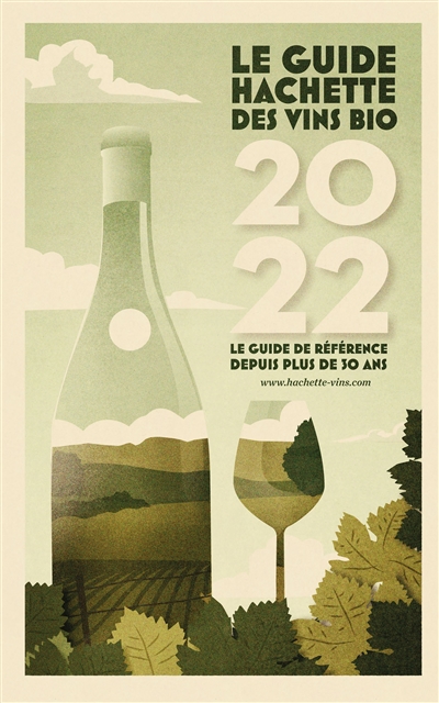 Le guide Hachette des vins bio 2022 : le guide de référence depuis plus de 50 ans