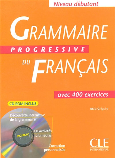 Grammaire progressive du français avec 400 exercices : niveau débutant