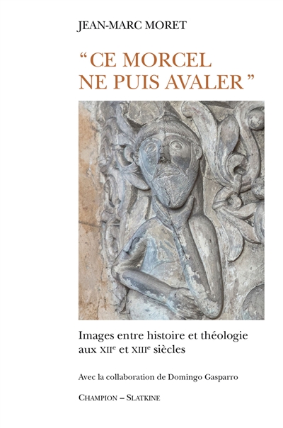 Ce morcel ne puis avaler : images entre histoire et théologie aux XIIe et XIIIe siècles