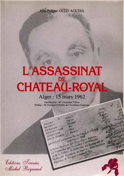 L'assassinat de Château-Royal : Alger, 15 mars 1962 : enquête... sur l'assassinat par l'OAS de six inspecteurs des Centres sociaux éducatifs
