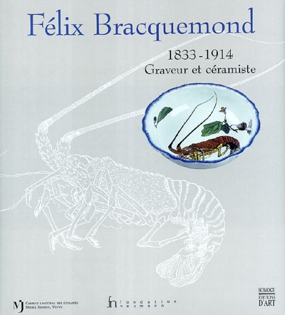 Félix Bracquemond (1833-1914) : graveur et céramiste : exposition, Gingins, Fondation Neumann ; Vevey, Cabinet cantonal des estampes, 2 oct. 2003-8 févr. 2004