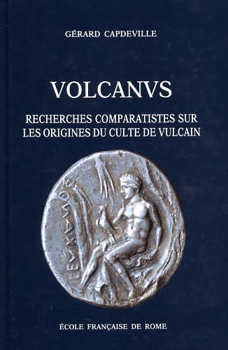 Volcanus : recherches comparatistes sur les origines du culte de Vulcain