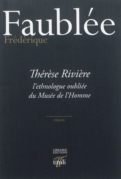 Thérèse Rivière, l'ethnologue oubliée du Musée de l'Homme : prose