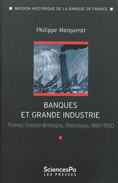 Banques et grande industrie : France, Grande-Bretagne, Allemagne, 1880-1930