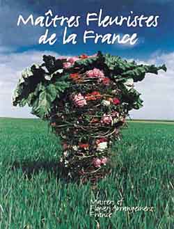 Les maîtres fleuristes de France = Masters of flower arrangement France