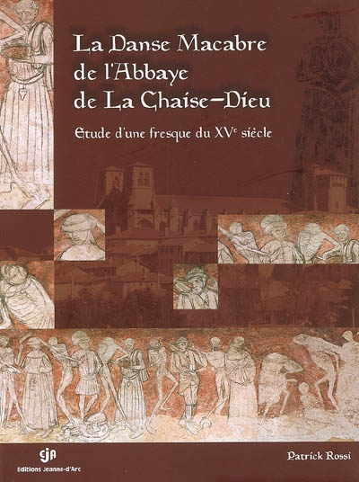 La danse macabre de la Chaise-Dieu, abbatiale Saint-Robert : étude iconographique d'une fresque du XVe siècle