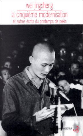 La cinquième modernisation et autres récits du Printemps de Pékin ; Wei l'enfermé, 1979-1996