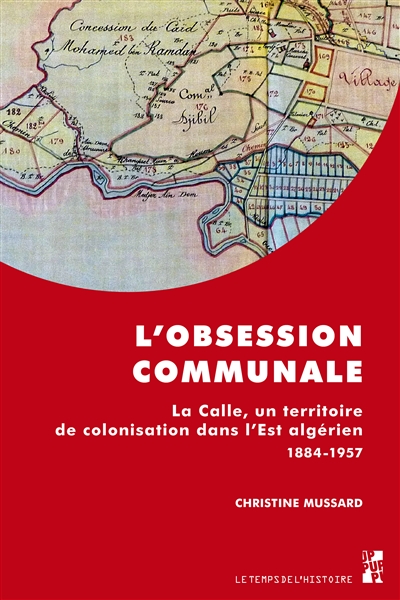 L'obsession communale : La Calle, un territoire de colonisation dans l'Est algérien, 1884-1957