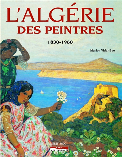 L'Algérie des peintres : 1830-1960