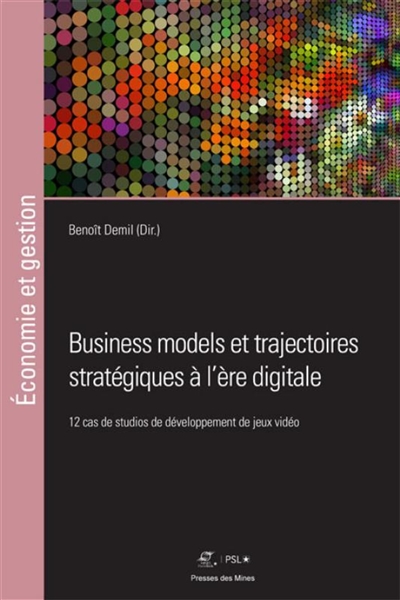 Business models et trajectoires stratégiques à l'ère digitale : 12 cas de studios de développement de jeux vidéo