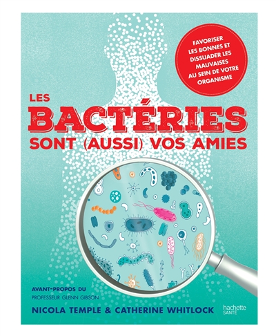 Les bactéries sont, aussi, vos amies