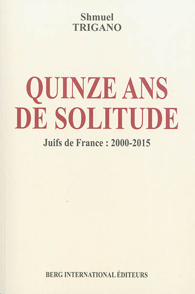 Quinze ans de solitude : Juifs de France : 2000-2015