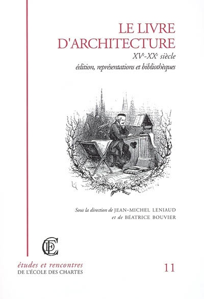 Le livre d'architecture, XVe - XXe siècle : édition, représentations et bibliothèques