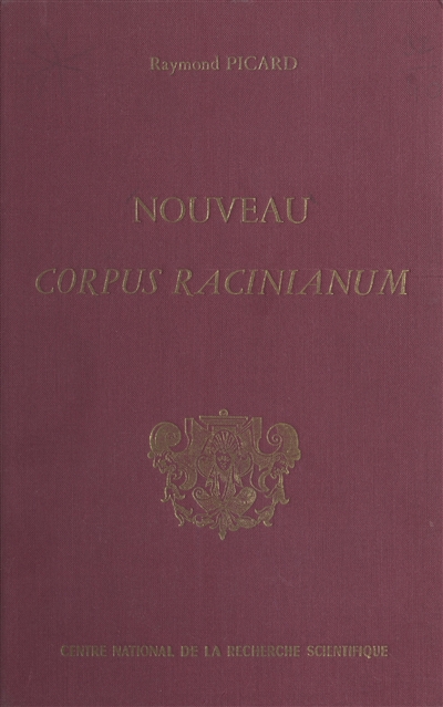 Nouveau "Corpus Racinianum" : recueil, inventaire des textes et documents du XVIIe siècle, concernant Jean Racine